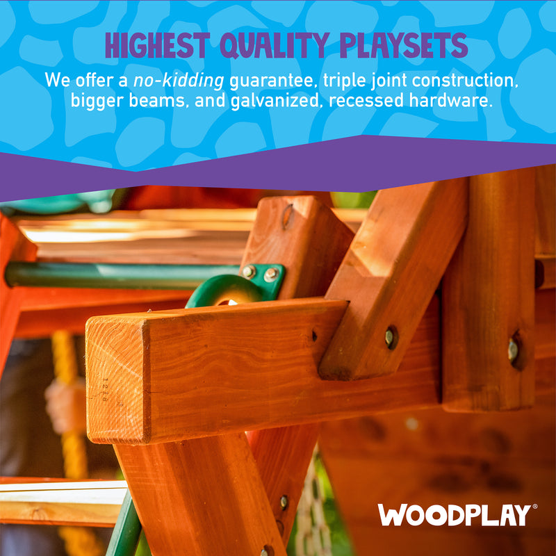 Woodplay Playsets are the Highest Quality Playsets - We offer a no-kidding guarantee, triple joint construction, bigger beams, and galvanized, recessed hardware. 